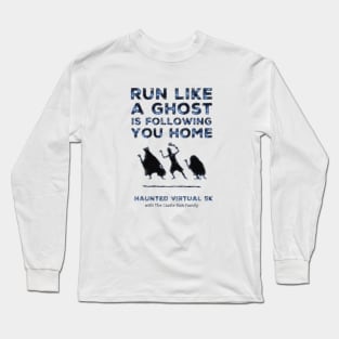 Run Like A Ghost Is Following You Home Long Sleeve T-Shirt